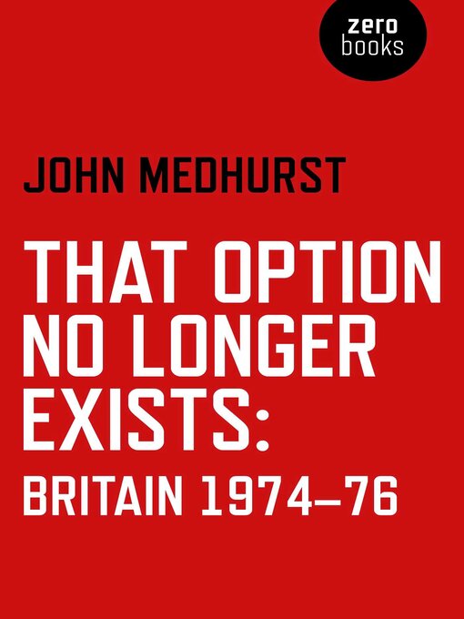 Title details for That Option No Longer Exists by John Medhurst - Available